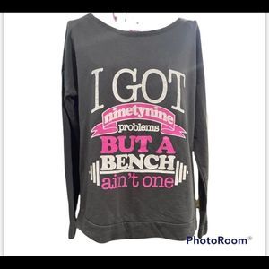 Active Gray Long Sleeve Shirt “ I got 99 Problems but a bench ain’t one “ Size M